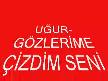 UĞUR-GÖZLERİME ÇİZDİM SENİ