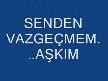 SENDEN VAZGEÇMEM