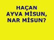 Haçan Ayva mısun  Nar misun ?