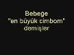 bebeğe en büyük cim bom demişler: :)))